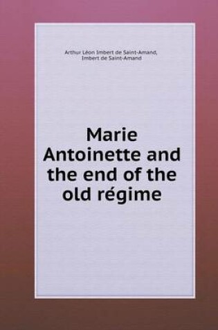 Cover of Marie Antoinette and the end of the old re&#769;gime