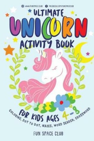 Cover of Ultimate Unicorn Activity Book for Kids Ages 4-8