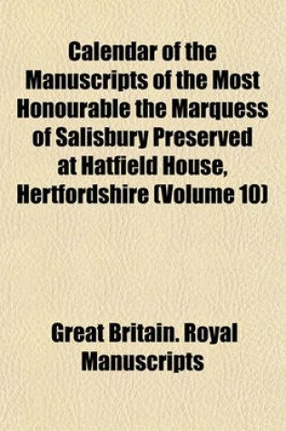 Cover of Calendar of the Manuscripts of the Most Honourable the Marquess of Salisbury Preserved at Hatfield House, Hertfordshire (Volume 10)