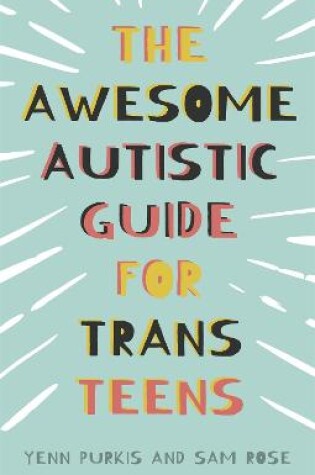 Cover of The Awesome Autistic Guide for Trans Teens