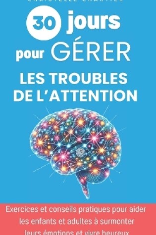 Cover of 30 jours pour mieux gérer les troubles de l'attention chez l'enfant et l'adulte