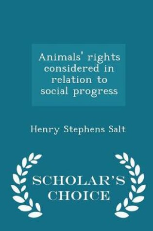 Cover of Animals' Rights Considered in Relation to Social Progress - Scholar's Choice Edition