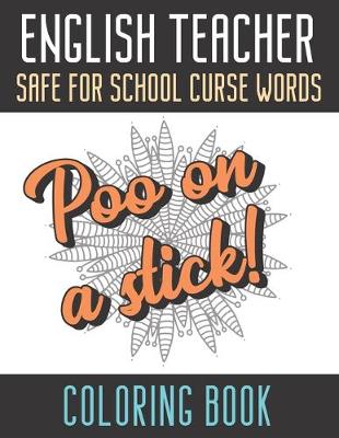 Book cover for English Teacher Safe For School Curse Words Coloring Book