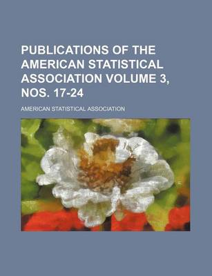 Book cover for Publications of the American Statistical Association Volume 3, Nos. 17-24