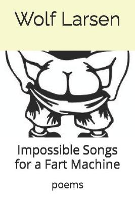 Book cover for Impossible Songs for a Fart Machine