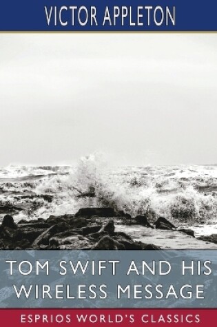 Cover of Tom Swift and His Wireless Message (Esprios Classics)