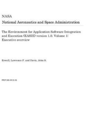 Cover of The Environment for Application Software Integration and Execution (Easie) Version 1.0. Volume 1