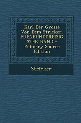 Cover of Karl Der Grosse Von Dem Stricker. Fuenfunddreisigster Band - Primary Source Edition