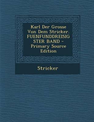 Book cover for Karl Der Grosse Von Dem Stricker. Fuenfunddreisigster Band - Primary Source Edition