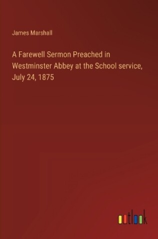 Cover of A Farewell Sermon Preached in Westminster Abbey at the School service, July 24, 1875