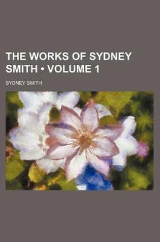 Cover of The Works of Sydney Smith (Volume 1)