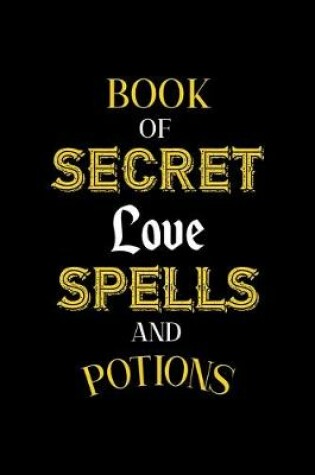 Cover of Book Of Secret Love Spells And Potions