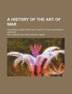 Book cover for A History of the Art of War; The Middle Ages from the Fourth to the Fourteenth Century