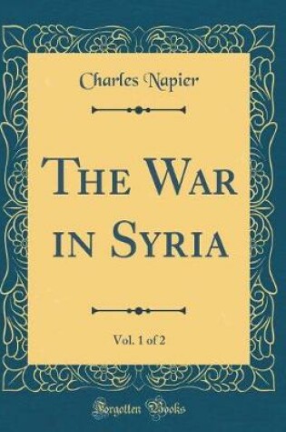 Cover of The War in Syria, Vol. 1 of 2 (Classic Reprint)