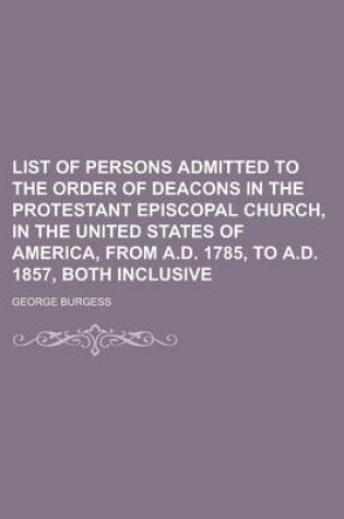 Cover of List of Persons Admitted to the Order of Deacons in the Protestant Episcopal Church, in the United States of America, from A.D. 1785, to A.D. 1857, Both Inclusive