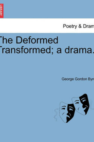 Cover of The Deformed Transformed; A Drama.