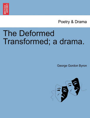 Book cover for The Deformed Transformed; A Drama.