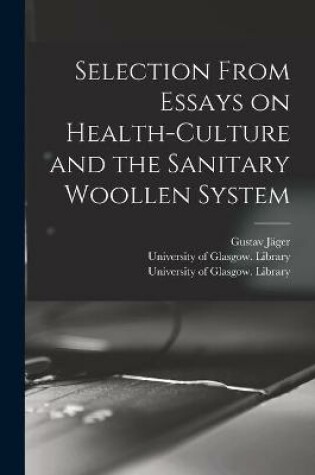 Cover of Selection From Essays on Health-culture and the Sanitary Woollen System [electronic Resource]