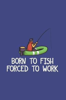 Book cover for Born To Fish Forced To Work