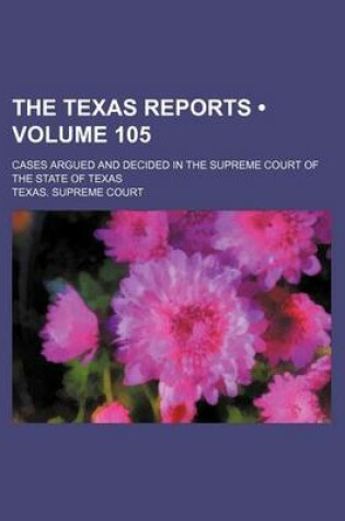 Cover of The Texas Reports (Volume 105); Cases Argued and Decided in the Supreme Court of the State of Texas