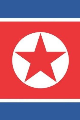 Cover of North Korea Travel Journal - North Korea Flag Notebook - North Korean Flag Book