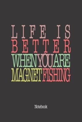 Book cover for Life Is Better When You Are Magnet Fishing
