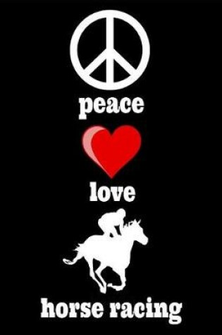 Cover of Peace Love Horse Racing