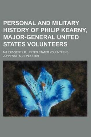 Cover of Personal and Military History of Philip Kearny, Major-General United States Volunteers; Major-General United States Volunteers