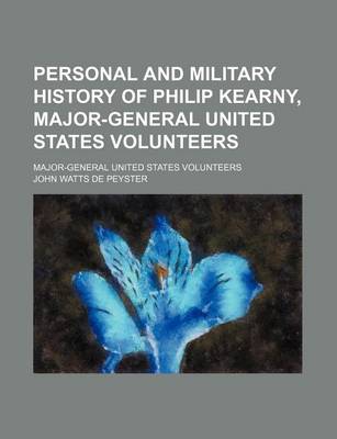 Book cover for Personal and Military History of Philip Kearny, Major-General United States Volunteers; Major-General United States Volunteers