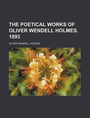 Book cover for The Poetical Works of Oliver Wendell Holmes. 1893