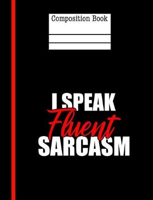 Book cover for I Speak Fluent Sarcasm Composition Notebook - 5x5 Graph Paper