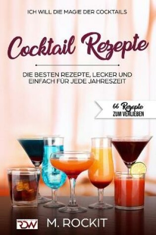 Cover of ICH WILL - DIE MAGIE DER COCKTAILS, Besten Rezepte, lecker und einfach für jede Jahreszeit