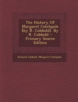 Book cover for The History of Margaret Catchpole [By R. Cobbold]. by R. Cobbold - Primary Source Edition