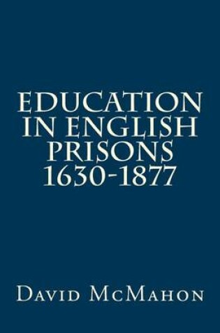 Cover of Education in English Prisons 1630-1877