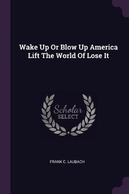 Book cover for Wake Up or Blow Up America Lift the World of Lose It