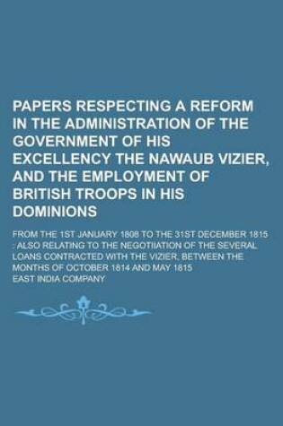 Cover of Papers Respecting a Reform in the Administration of the Government of His Excellency the Nawaub Vizier, and the Employment of British Troops in His Dominions; From the 1st January 1808 to the 31st December 1815