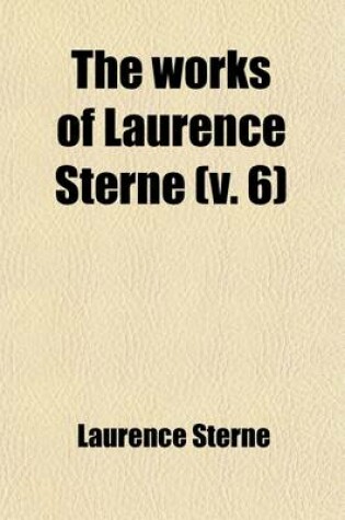 Cover of The Works of Laurence Sterne (Volume 6); With a Life of the Author