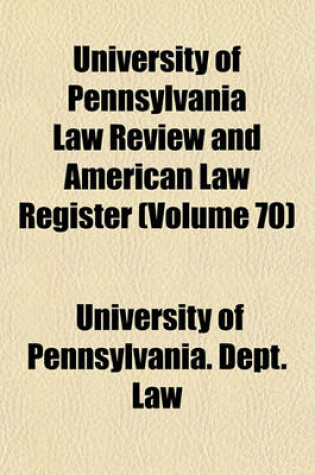 Cover of University of Pennsylvania Law Review and American Law Register (Volume 70)