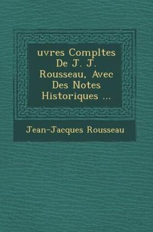 Cover of Uvres Completes de J. J. Rousseau, Avec Des Notes Historiques ...