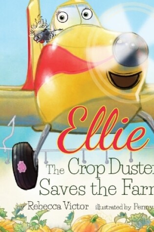 Cover of Ellie The Crop Duster Saves The Farm