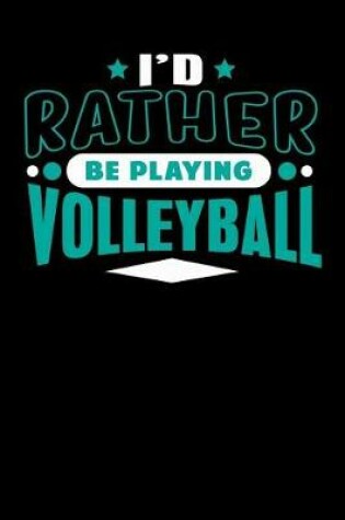 Cover of I'd Rather Be Playing Volleyball