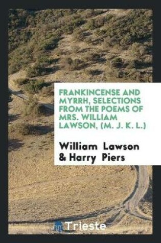 Cover of Frankincense and Myrrh, Selections from the Poems of Mrs. William Lawson, (M. J. K. L.)