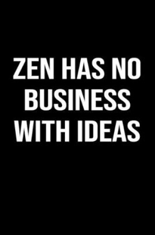 Cover of Zen Has No Business With Ideas