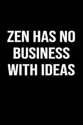 Book cover for Zen Has No Business With Ideas
