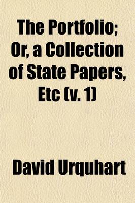 Book cover for The Portfolio (Volume 1); Or, a Collection of State Papers, Etc. Illustrative of the History of Our Times