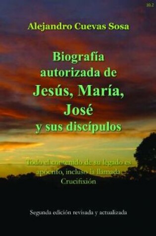 Cover of Biografia Autorizado de Jesus, Maria, Jose Y Sus Discipulos Segunda Edicion