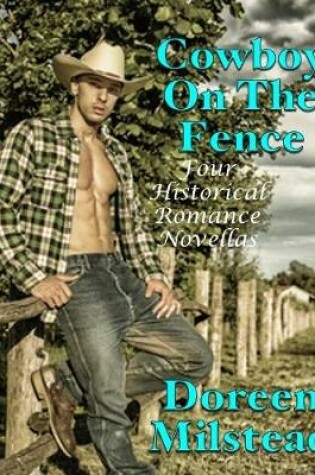 Cover of Cowboy On the Fence: Four Historical Romance Novellas