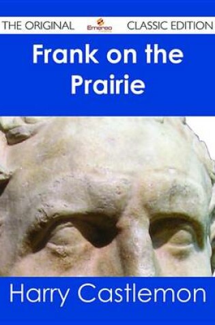 Cover of Frank on the Prairie - The Original Classic Edition