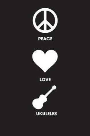 Cover of Peace Love Ukuleles - Lined Journal