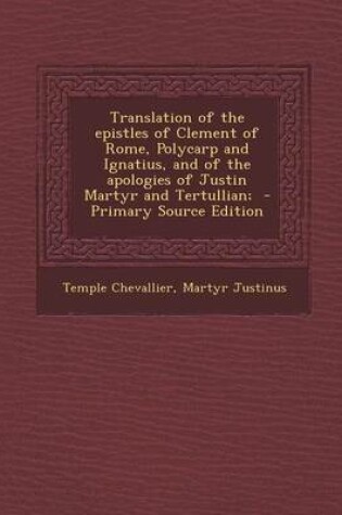 Cover of Translation of the Epistles of Clement of Rome, Polycarp and Ignatius, and of the Apologies of Justin Martyr and Tertullian; - Primary Source Edition